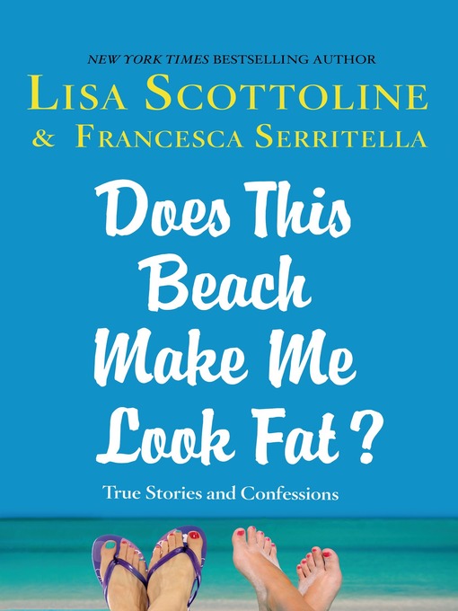 Title details for Does This Beach Make Me Look Fat? by Lisa Scottoline - Available